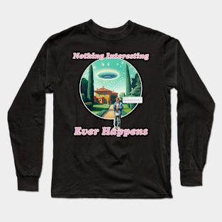 Nothing Interesting Ever Happens Long Sleeve T-Shirt